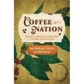 Coffee Nation: How One Commodity Transformed the Early United States - Hardcover