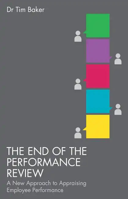 The End of the Performance Review: A New Approach to Appraising Employee Performance - Paperback