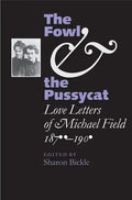 The Fowl and the Pussycat: Love Letters of Michael Field, 1876-1909 - Hardcover