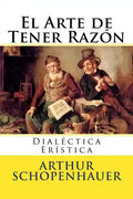 El Arte de Tener Razon: Dialectica Eristica - Paperback
