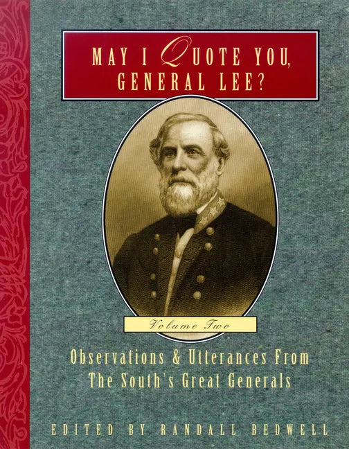 May I Quote You, General Lee? (Volume 2): Observations & Utterances of the South's Great Generals - Paperback
