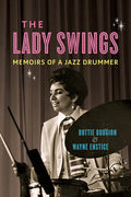 The Lady Swings: Memoirs of a Jazz Drummer - Paperback