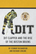Dit: Dit Clapper and The Rise Of The Boston Bruins - Paperback