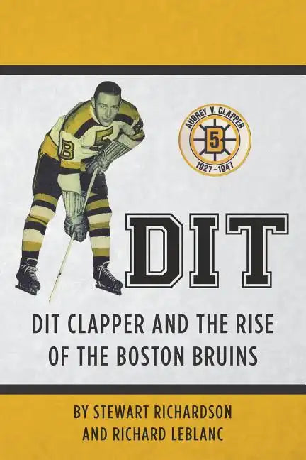 Dit: Dit Clapper and The Rise Of The Boston Bruins - Paperback
