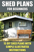 Shed Plans for Beginners: 15 DIY Shed Plans with Simple Illustrated Instructions - Paperback
