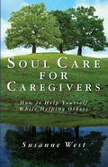 Soul Care for Caregivers: How to Help Yourself While Helping Others - Paperback