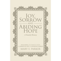 Joy, Sorrow and Abiding Hope (A Family History): Including Victorious Hope, a sermon by Rev. P. Desmond Parker - Paperback