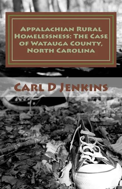 Appalachian Rural Homelessness: The Case of Watauga County, North Carolina - Paperback