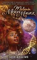 Melanin Moon Magick: Discover How to Manipulate Lunar Cycles, Phases of The Moon, and Energy of The Cosmos - Paperback