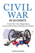 Civil War: American Civil War in 50 Events: From the Very Beginning to the Fall of the Confederate States (War Books, Civil War H - Paperback