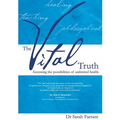 The Vital Truth: Accessing the Possibilities of Unlimited Health - Paperback