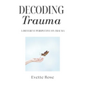 Trauma Decoded: A different perspective on trauma - Paperback