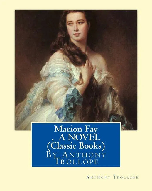 Marion Fay, By Anthony Trollope A N OVEL (Classic Books) - Paperback