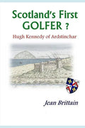 Scotland's First GOLFER? - Hugh Kennedy of Ardstinchar - Paperback