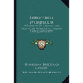 Shropshire Wordbook: A Glossary Of Archaic And Provincial Words, Etc., Used In The County (1879) - Paperback