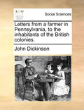 Letters from a Farmer in Pennsylvania, to the Inhabitants of the British Colonies. - Paperback