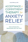 Acceptance and Commitment Therapy for Anxiety Relief: How to Evolve Your Relationship with Your Mind - Paperback