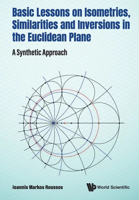 Basic Lessons on Isometries, Similarities and Inversions in the Euclidean Plane: A Synthetic Approach - Paperback
