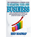 The Comprehensive Dummies Guide to Starting Your Own Business: The Ultimate Roadmap to Entrepreneurial Success (Step-by-step guide) - Paperback