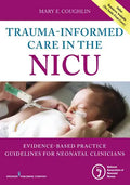 Trauma-Informed Care in the NICU: Evidenced-Based Practice Guidelines for Neonatal Clinicians - Paperback