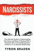 Narcissists: The Ultimate Guide to Understanding Narcissism and Ways of Dealing With a Narcissist Who Is Using Manipulation at Work - Paperback