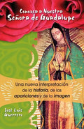 Conozca a Nuestra Senora de Guadalupe: Una Nueva Intepretacion de la Historia, de Las Apariciones - Paperback