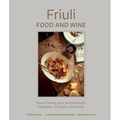 Friuli Food and Wine: Frasca Cooking from Northern Italy's Mountains, Vineyards, and Seaside - Hardcover