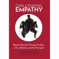 Challenging Empathy: Bipolar Disorder Through the Eyes of Two Mothers and the Therapist - Hardcover