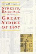 Streets, Railroads, and the Great Strike of 1877 - Paperback