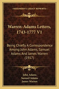 Warren-Adams Letters, 1743-1777 V1: Being Chiefly a Correspondence Among John Adams, Samuel Adams and James Warren (1917) - Paperback
