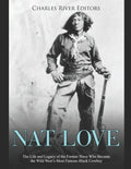 Nat Love: The Life and Legacy of the Former Slave Who Became the Wild West's Most Famous Black Cowboy - Paperback