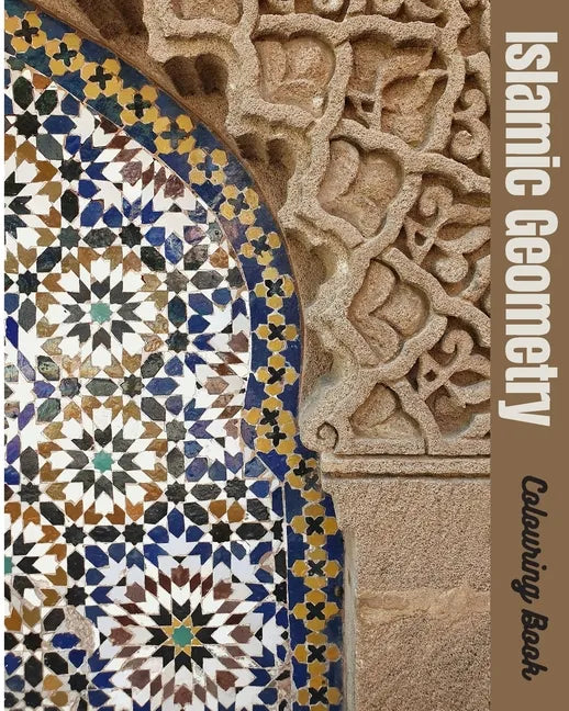 Islamic Geometry Colouring Book: Best special gift coloring book for adults and teenagers, drawings of Islamic art, 54 pages size 8"x 10" - Paperback