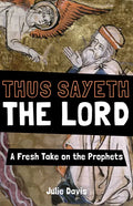 Thus Sayeth the Lord: A Fresh Take on the Prophets - Paperback
