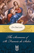 The Sermons of St. Francis de Sales: On Our Lady (Volume II) - Paperback