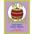 In a Pickle: And Other Funny Idioms - Paperback