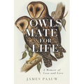 Owls Mate for Life: A Memoir of Loss and Love - Paperback