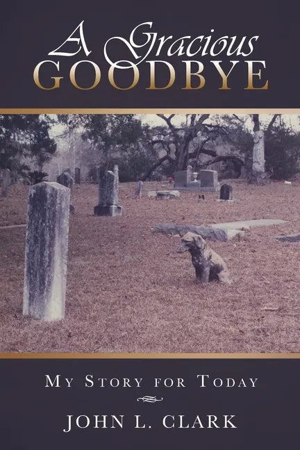 A Gracious Goodbye: My Story for Today - Paperback
