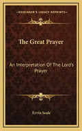 The Great Prayer: An Interpretation Of The Lord's Prayer - Hardcover