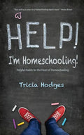 Help! I'm Homeschooling!: Helpful Habits for the Heart of Homeschooling - Paperback