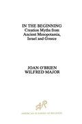 In the Beginning: Creation Myths from Ancient Mesopotamia, Israel and Greece - Paperback