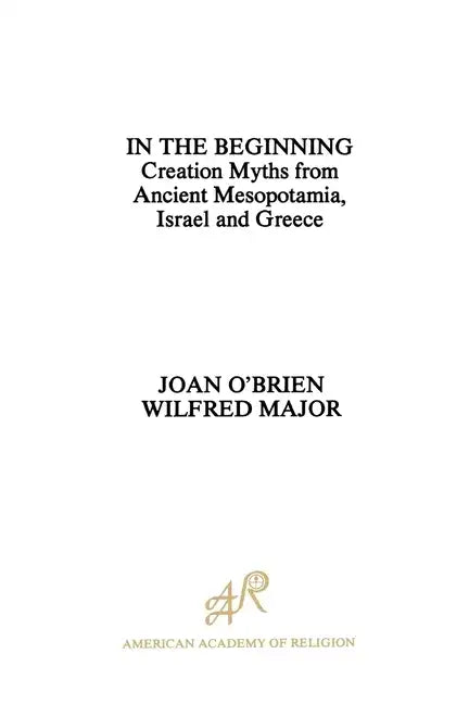 In the Beginning: Creation Myths from Ancient Mesopotamia, Israel and Greece - Paperback