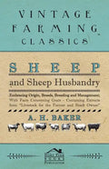 Sheep and Sheep Husbandry - Embracing Origin, Breeds, Breeding and Management; With Facts Concerning Goats - Containing Extracts from Livestock for th - Paperback