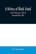 A history of Block Island: from its discovery, in 1514, to the present time, 1876 - Paperback