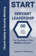 Servant Leadership: The Foundation of the Church Safety & Security Lifecyle - Paperback