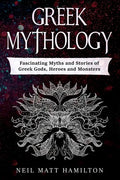 Greek Mythology: Fascinating Myths and Stories of Greek Gods, Heroes and Monsters - Paperback
