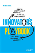 Innovator's Playbook: How to Create Great Products, Services and Experiences That Your Customers Will Love - Paperback