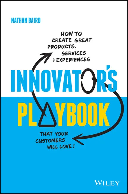 Innovator's Playbook: How to Create Great Products, Services and Experiences That Your Customers Will Love - Paperback