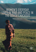 Women's Everyday Lives in War and Peace in the South Caucasus - Paperback