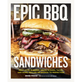 Epic BBQ Sandwiches: Next-Level Burgers, Melts, Sliders, Tacos, and More, Grilled or Smoked to Perfection - Hardcover
