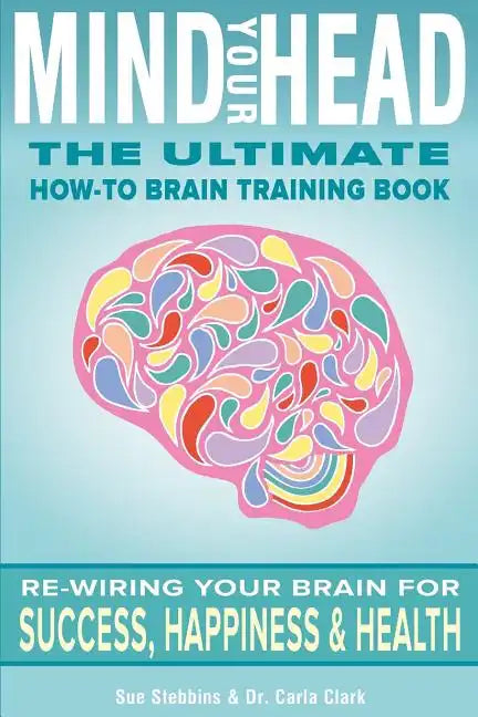 Mind Your Head: The Ultimate How-To Brain Training Book - Paperback
